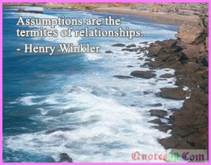 http://www.quotes99.com/assumptions-are-the-termites-of-relationships ...