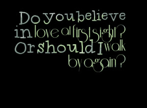 Quotes Picture: do you believe in love at first sight? or should i ...