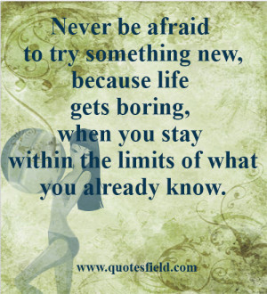 Never be afraid to try something new...