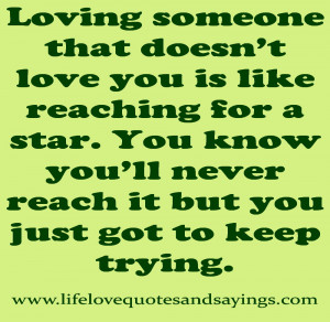 Loving someone that doesn’t love you is like reaching for a star.