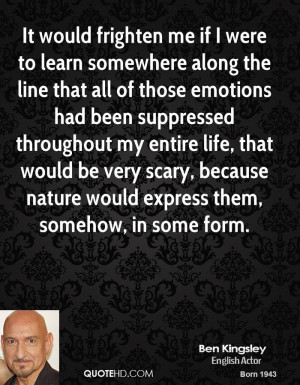 It would frighten me if I were to learn somewhere along the line that ...