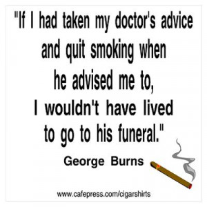 CafePress > Wall Art > Posters > George Burns Cigar Quote Poster