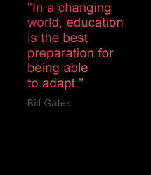 ... education is the best preparation for being able to adapt. - Bill