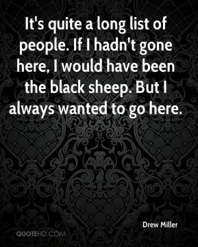 ... people. If I hadn't gone here, I would have been the black sheep. But