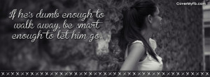 if he s dumb enough to walk away be smart enough to let him go no ...