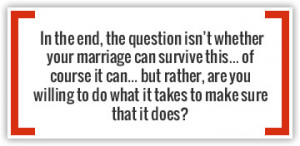 ... , the question isn't whether your marriage can survive this - quote