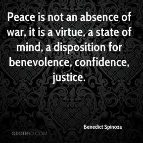 ... disposition for benevolence, confidence, justice. - Benedict Spinoza