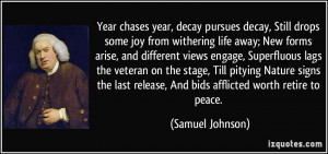 Year chases year, decay pursues decay, Still drops some joy from ...