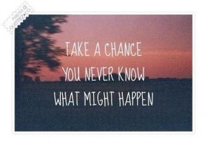 Take a chance quote