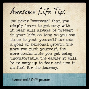 ... Life Tip: Cozy Up to Fear and Push Forward >> www.awesomelifetips.com