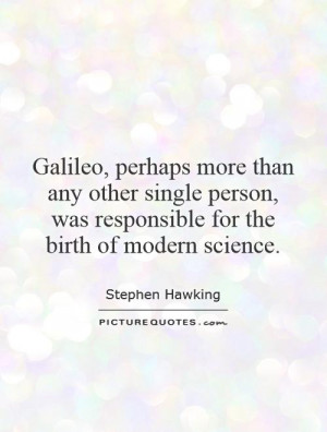 ... , was responsible for the birth of modern science. Picture Quote #1