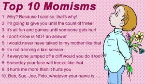 What is your favorite Mom-ism?