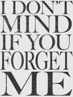 Don't Mind If You Forget Me' -Morrissey