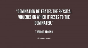 Domination delegates the physical violence on which it rests to the ...