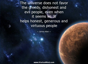The universe does not favor the greedy, dishonest and evil people ...