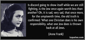 ... , what one Jew does is thrown back at all Jews. - Anne Frank