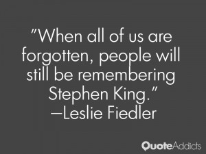 leslie fiedler quotes when all of us are forgotten people will still ...