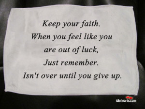 Home » Quotes » Keep Your Faith. When You Feel Like You Are…