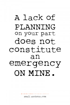 Your Lack of Planning Does Not Constitute