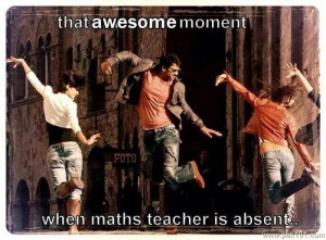 Funny University Student Quotes When maths teacher is absent