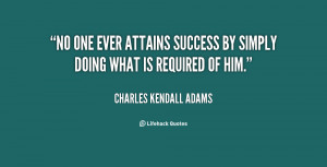 No one ever attains very eminent success by simply doing what is ...