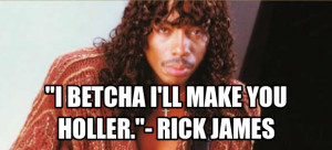 Rick James Quotes