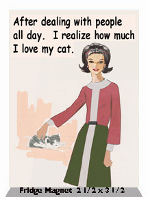 ... With People All Day. I Realize How Much I Love My Cat Fridge Magnet