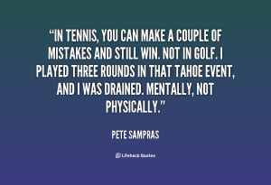 In tennis, you can make a couple of mistakes and still win. Not in ...