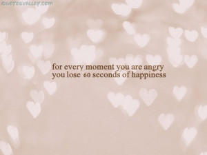 ... Moment You Are Angry, You Lose 60 Seconds Of Happiness ~ Anger Quote