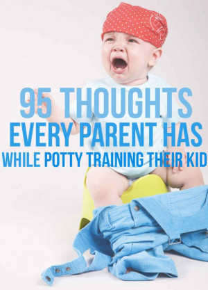 95 Thoughts Every Parent Has While Potty Training Their Kid