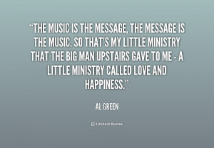 The music is the message, the message is the music. So that's my ...