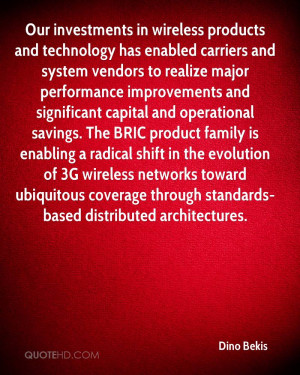 Our investments in wireless products and technology has enabled ...