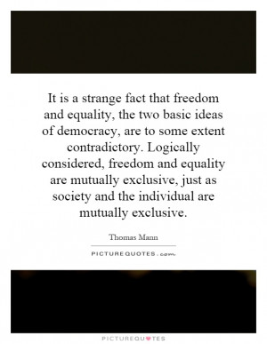 It is a strange fact that freedom and equality, the two basic ideas of ...