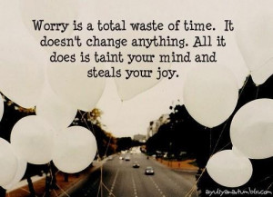 Quotes about worry is total wast of time