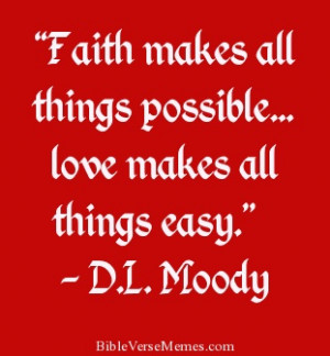 Faith makes all things possible… love makes all things easy... - # ...