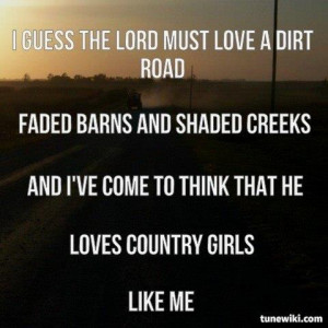 ... He loves country GIRLS like me. (Craig Morgan-Country Boys Like Me