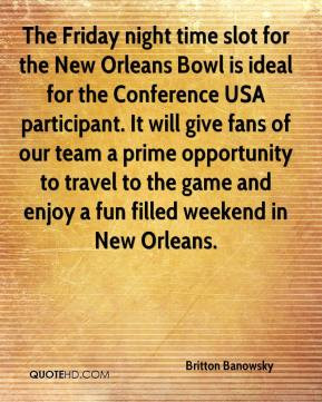 Britton Banowsky - The Friday night time slot for the New Orleans Bowl ...