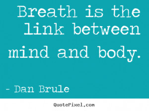 between mind and body dan brule more inspirational quotes life quotes ...
