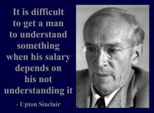 Upton Sinclair why so many look the other way, don't vote, and seem to ...