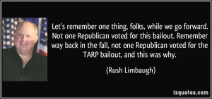 we go forward. Not one Republican voted for this bailout. Remember way ...