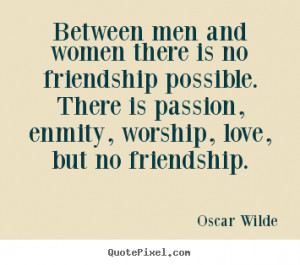 Oscar Wilde image quote - Between men and women there is no friendship ...