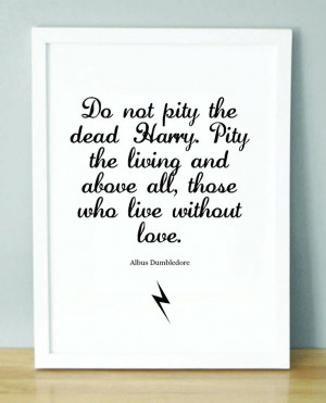 Harry Potter Print with Dumbledore quote 'Do not pity the dead Harry ...