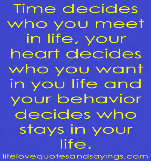 ... decides who you want in you life and your behavior decides who stays