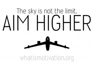 The sky is not the limit. Aim higher.