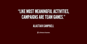 Like most meaningful activities, campaigns are team games.”