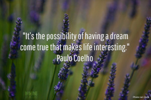 ... dream come true that makes life interesting.” – Paulo Coelho