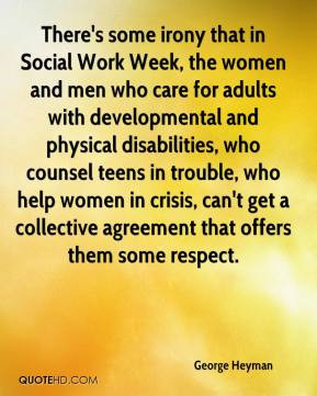 some irony that in Social Work Week, the women and men who care ...