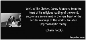 Well, in The Chosen, Danny Saunders, from the heart of his religious ...