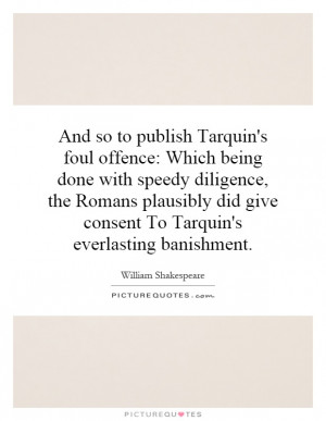 publish Tarquin's foul offence: Which being done with speedy diligence ...