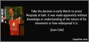 Take the decision in early March to arrest Muqtada al-Sadr. It was ...